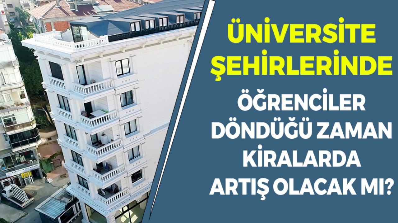 Üniversite Şehirlerinde Öğrenciler Döndüğünde Kiralar Artacak Mı?