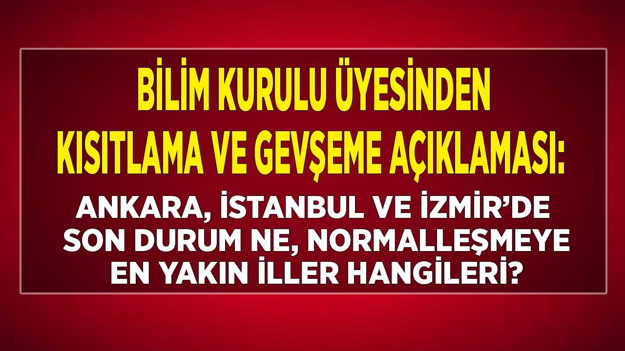 Bilim Kurulu Üyesi Açıkladı: Büyükşehirlerde Son Durum Ne, Normalleşmeye En Yakın İller Hangileri?