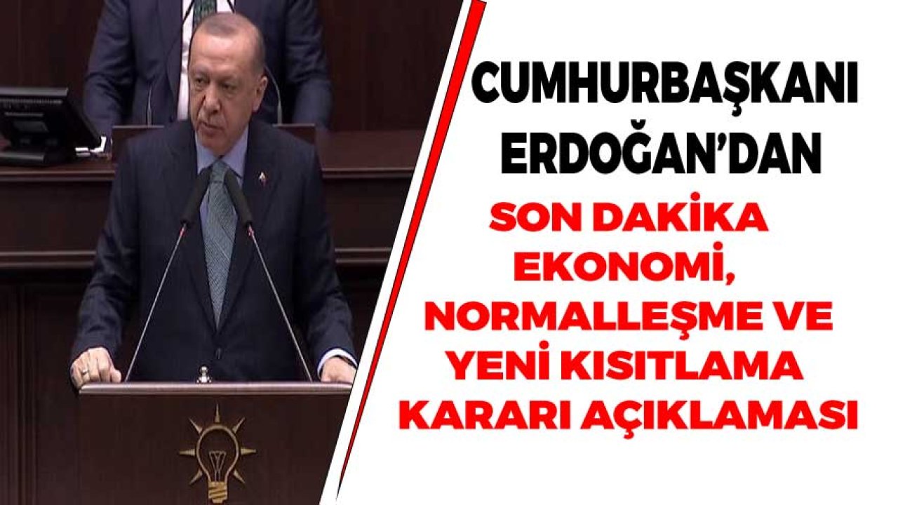 Cumhurbaşkanı Erdoğan'dan Son Dakika Ekonomi, Normalleşme ve Yeni Kısıtlama Kararları Açıklaması