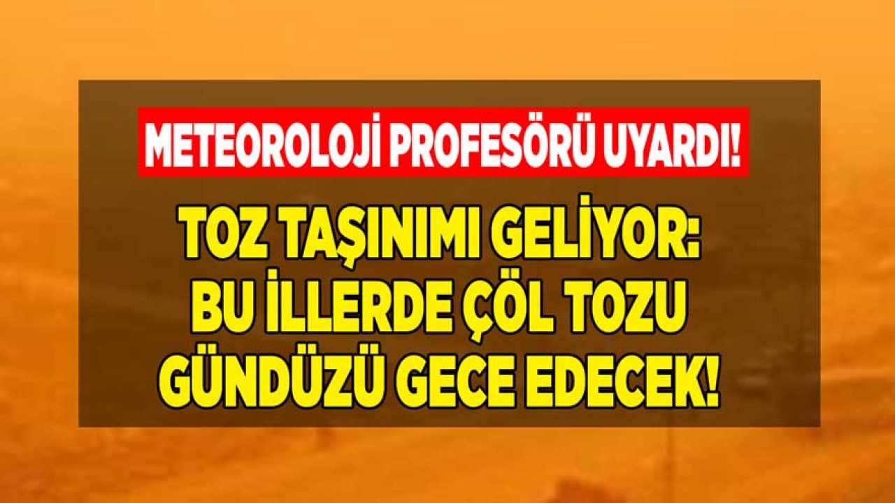 Meteoroloji Profesörü Uyardı: Hafta Sonu İçin Son Dakika Toz Taşınımı ile Çöl Tozu Açıklaması Geldi!