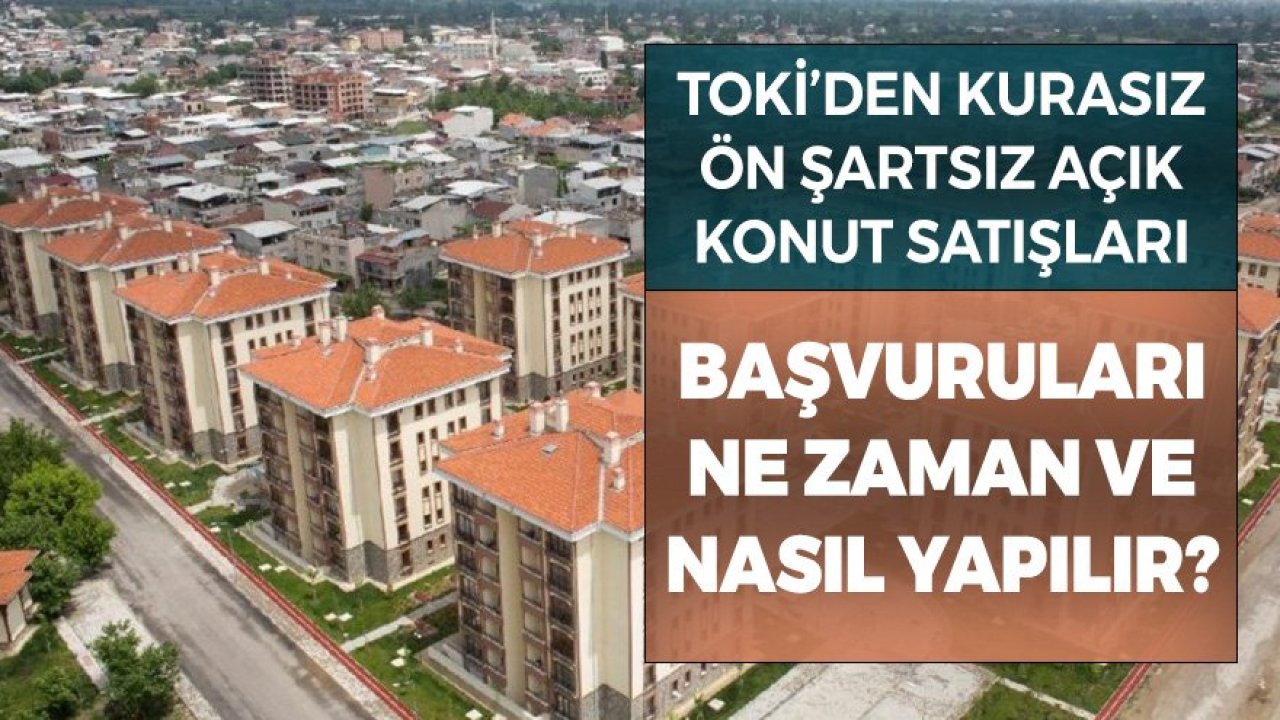 TOKİ Kurasız, Ön Şartsız Açık Konut Satışı Başvuruları Ne Zaman ve Nasıl Yapılır?