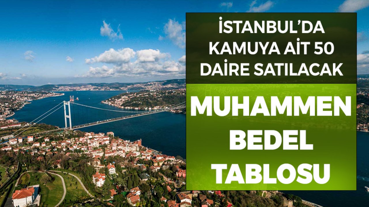 İstanbul'da Kamuya Ait 50 Daire İhaleyle Satılacak! Muhammen Bedel Tablosu