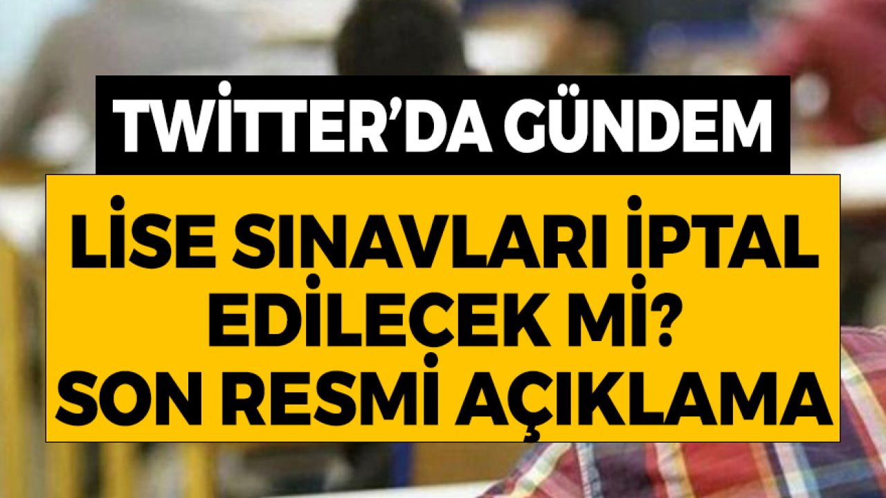 Twitter'da Gündem Oldu! Lise Sınavları İptal Edilecek Mi? Son Resmi Açıklama