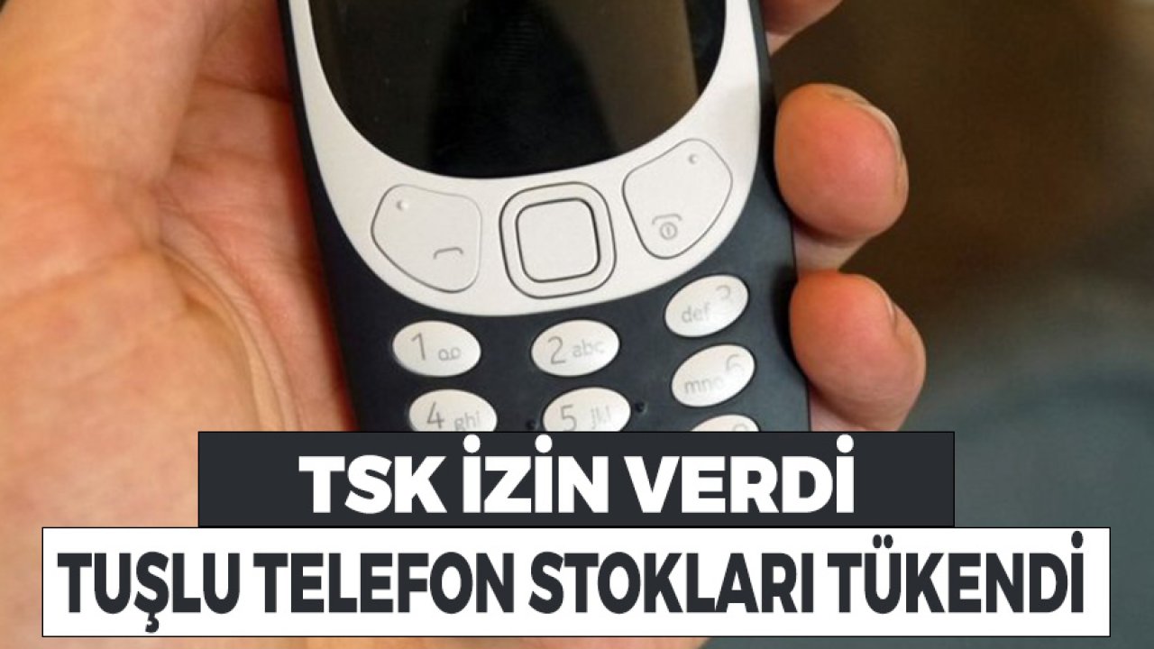 TSK Askerde Kullanıma İzin Verdi! Piyasada Tuşlu Telefon Kalmadı