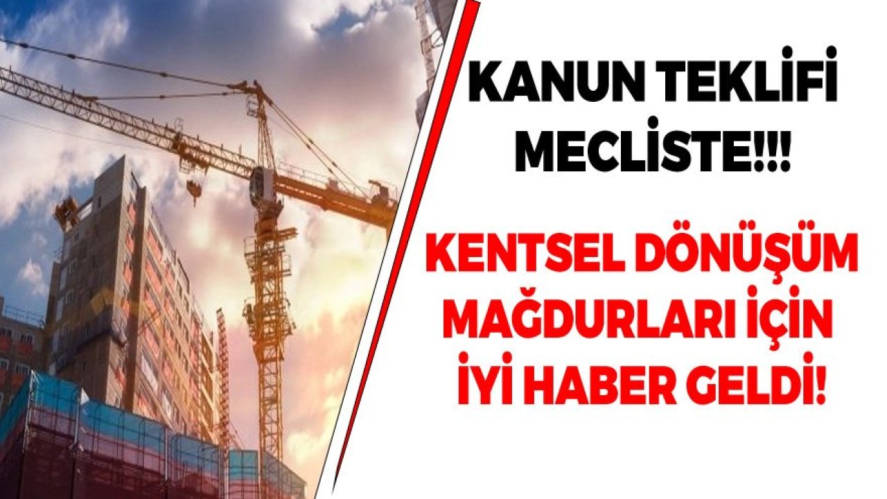 Kentsel Dönüşüm Mağdurları İçin Yeni Kanun Teklifi Mecliste!