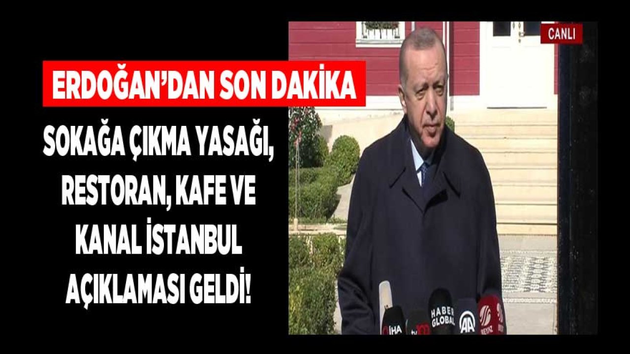 Cumhurbaşkanı Erdoğan'dan Son Dakika Sokağa Çıkma Yasağı , Restoran, Kafe ve Kanal İstanbul Açıklaması!