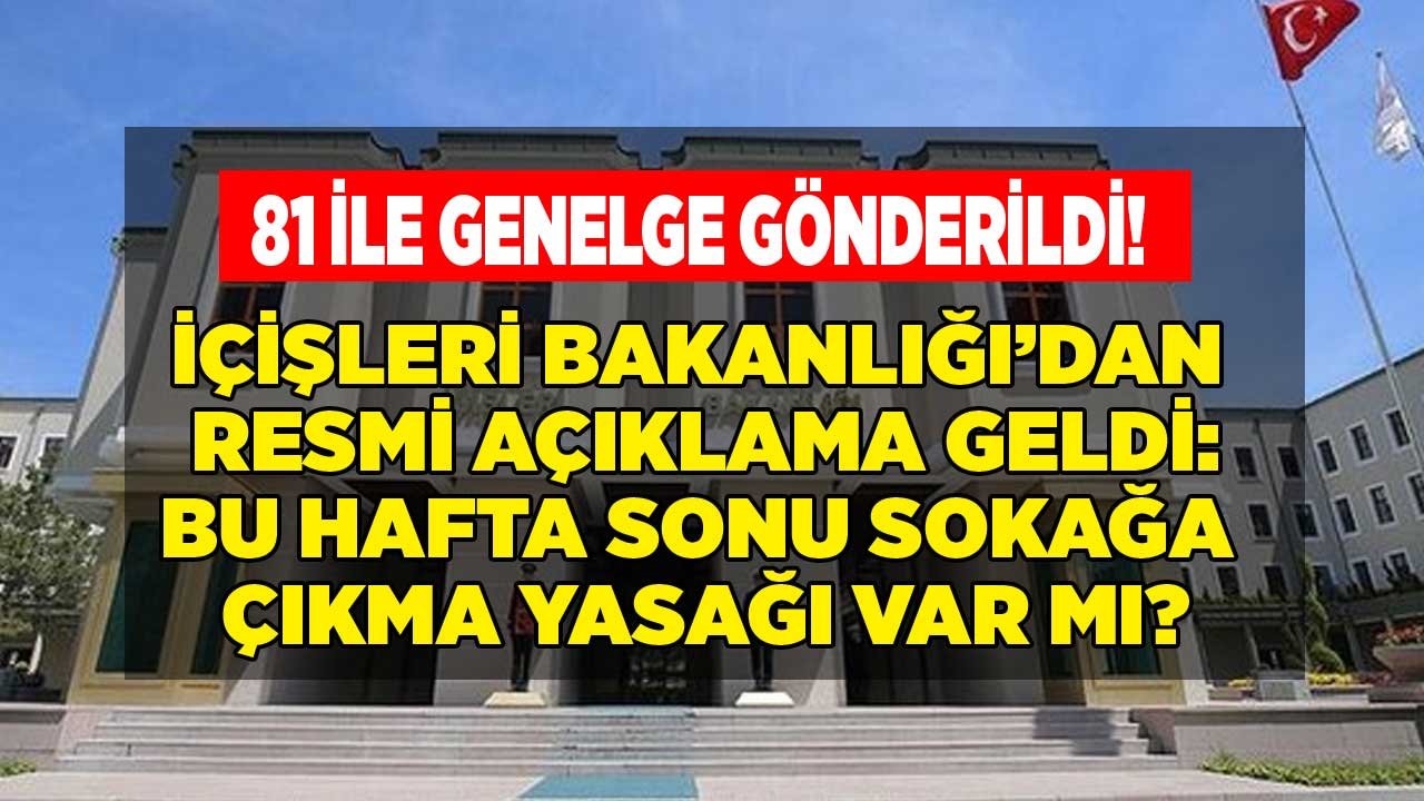 İçişleri Bakanlığı Resmi Açıklama Yaptı: Bu Hafta Sonu Sokağa Çıkma Yasağı Var Mı, Kimler Muaf Tutulacak?