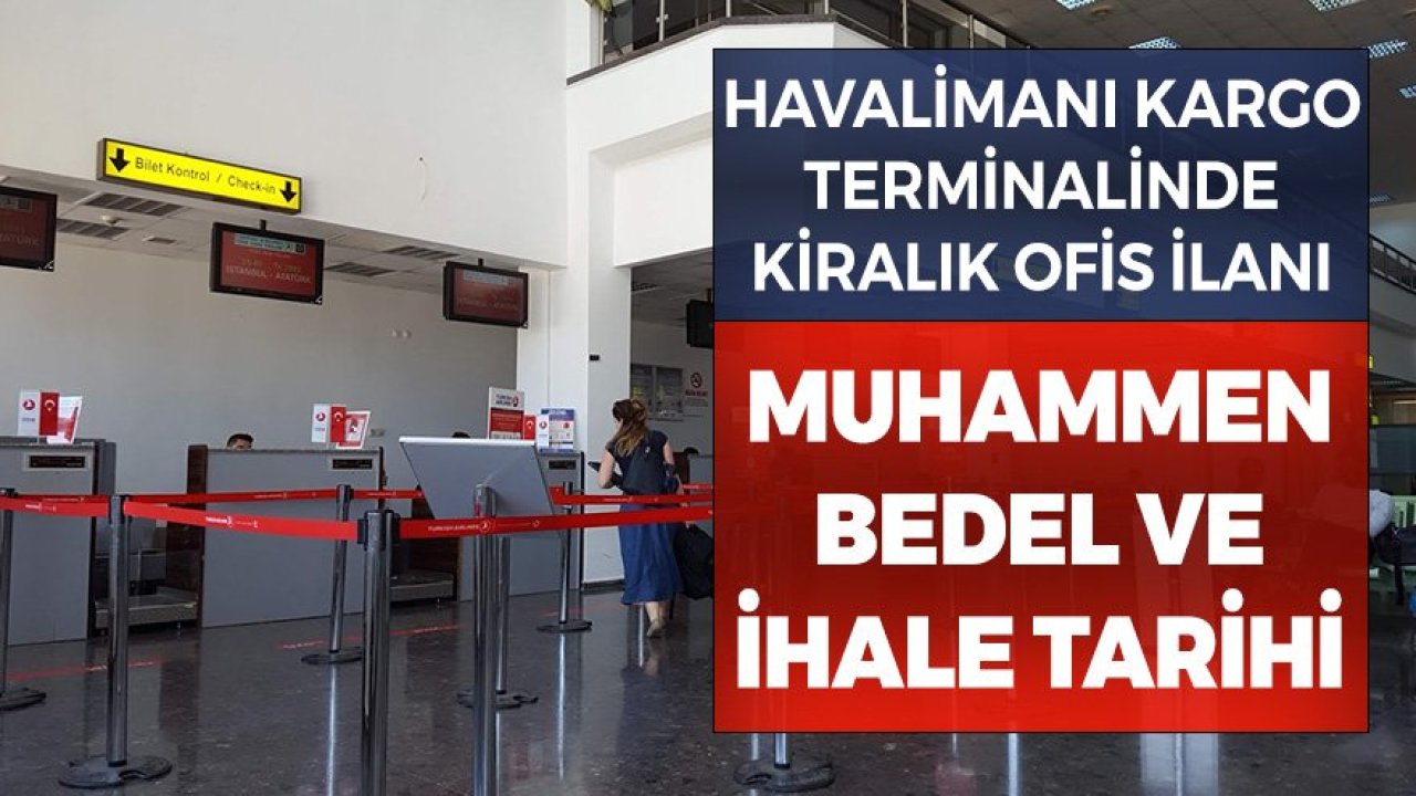 Havalimanı Kargo Terminalinde Kiralık Ofis İlanı! Muhammen Bedel ve İhale Tarihi