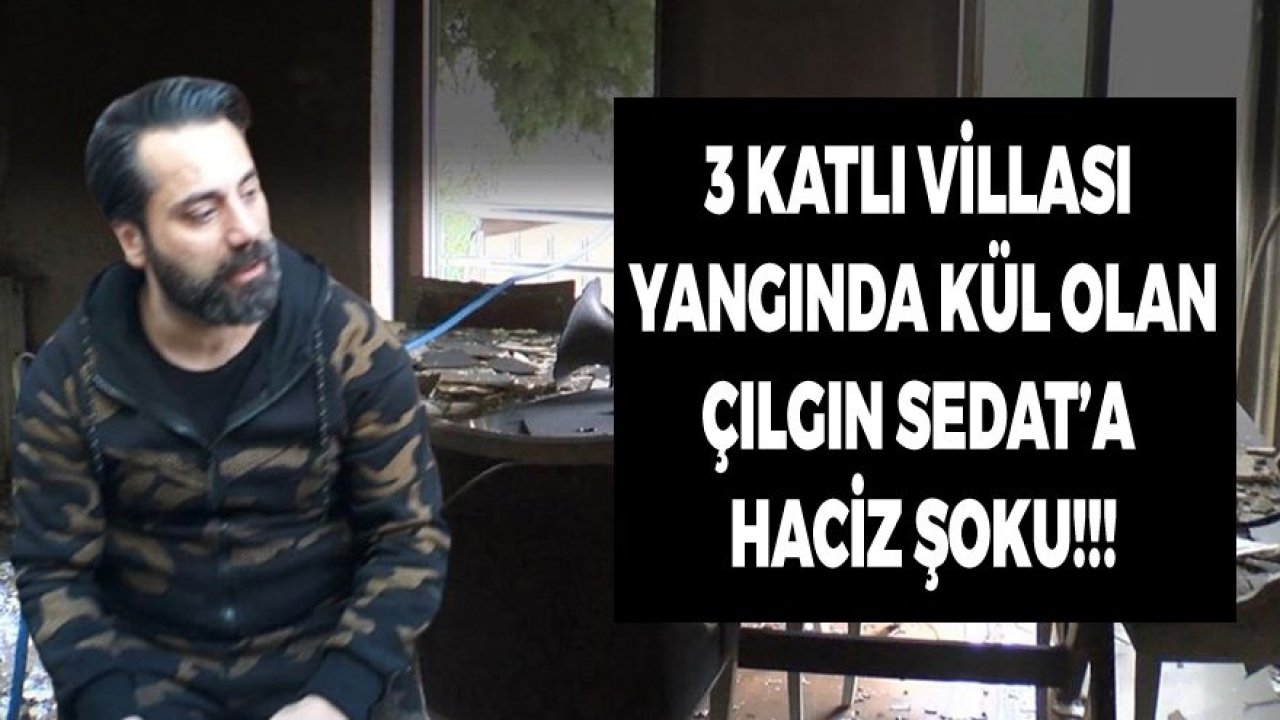 Evi Yangında Kül Olan Çılgın Sedat'a Haciz Şoku!