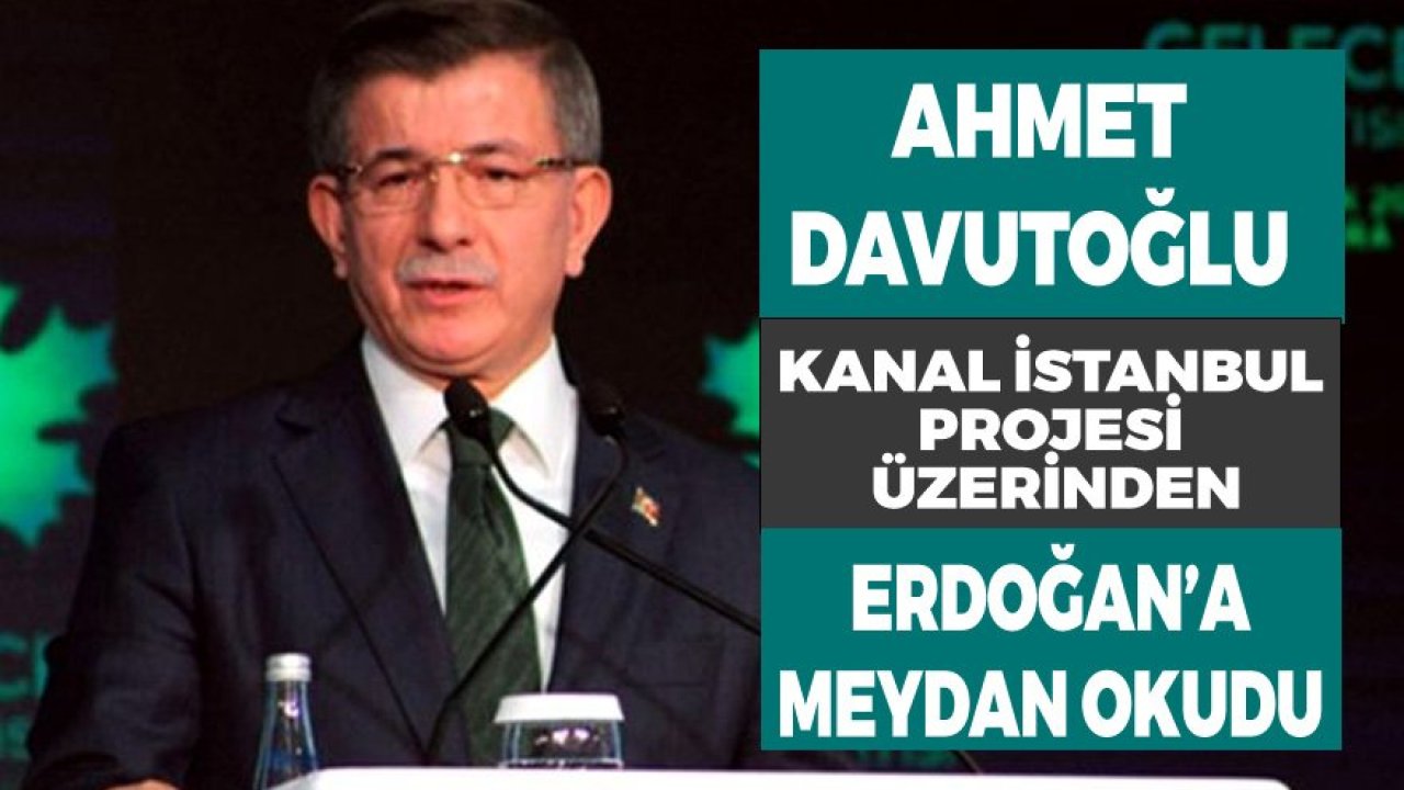 Kanal İstanbul Tartışması Alevlendi, Ahmet Davutoğlu Cumhurbaşkanı Erdoğan'a Meydan Okudu!