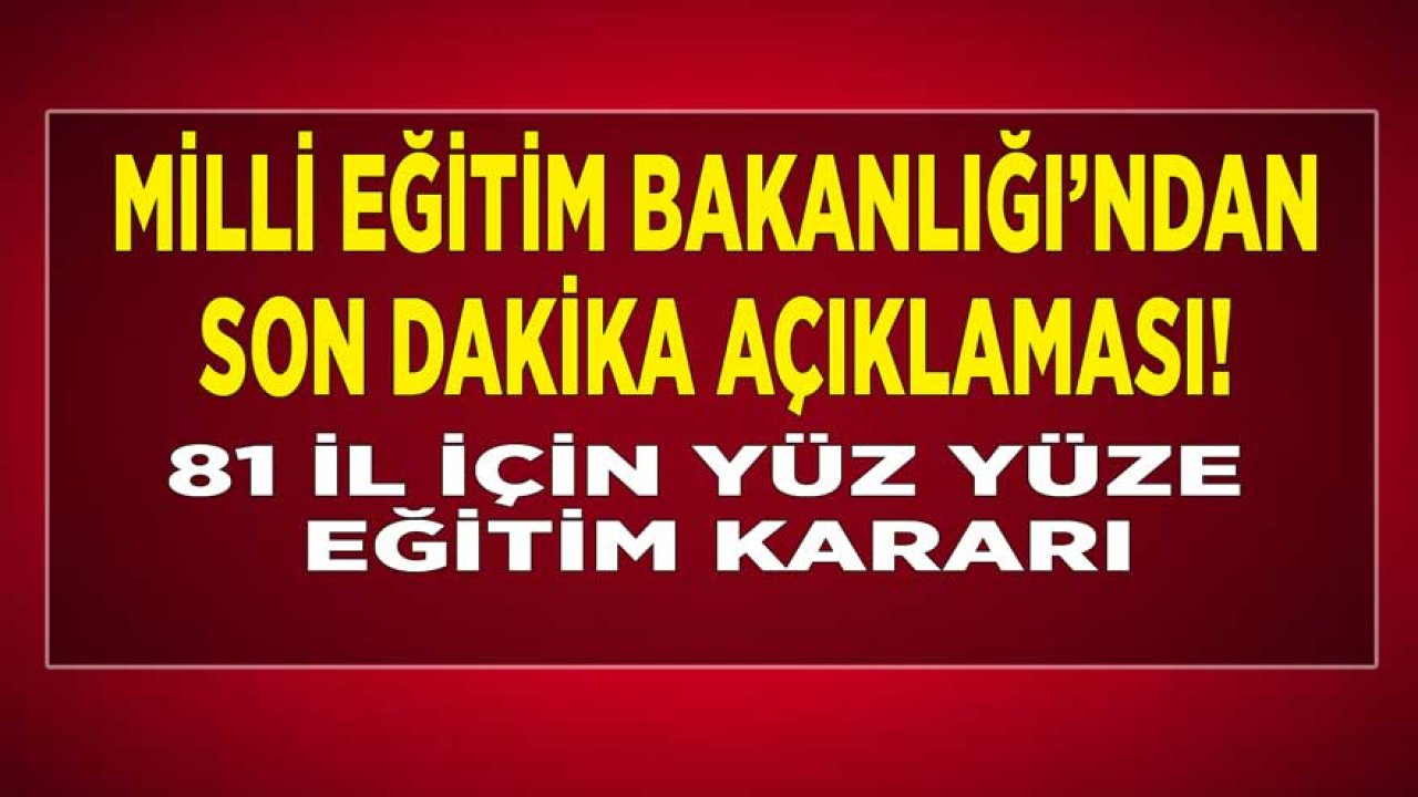 Milli Eğtiim Bakanlığı'ndan 81 İl İçin Son Dakika Yüz Yüze Eğitimi Açıklaması Geldi!