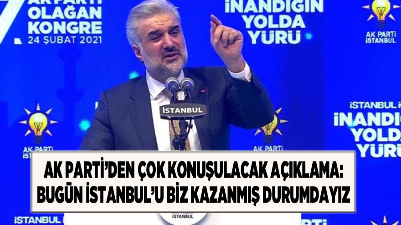 Yeni Ak Parti İstanbul İl Başkanı Kabaktepe: Bugün İstanbul'u Biz Kazanmış Durumdayız!