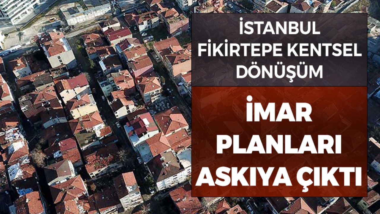 İstanbul Fikirtepe Kentsel Dönüşü Projesinde İmar Planları Askıya Çıktı