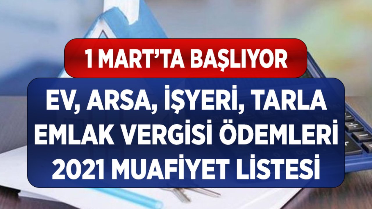 2021 Yılı Ev, Arsa, Tarla, İşyeri Emlak Vergisi Ödemeleri 1 Mart'ta Başlıyor! Listede Olanlar Ödeme Yapmayacaklar