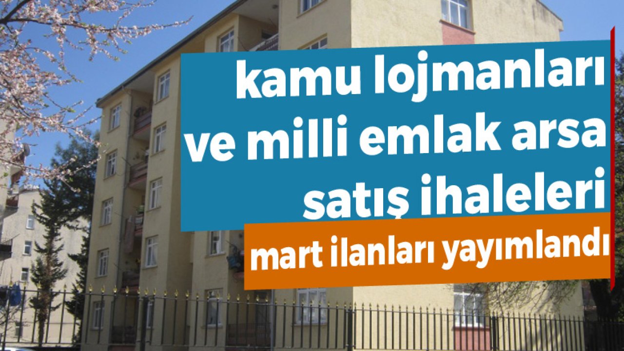 Milli Emlak Kamu Lojman Satışı Mart 2021 ve Arsa Satış İhale İlanları Yayımlandı!