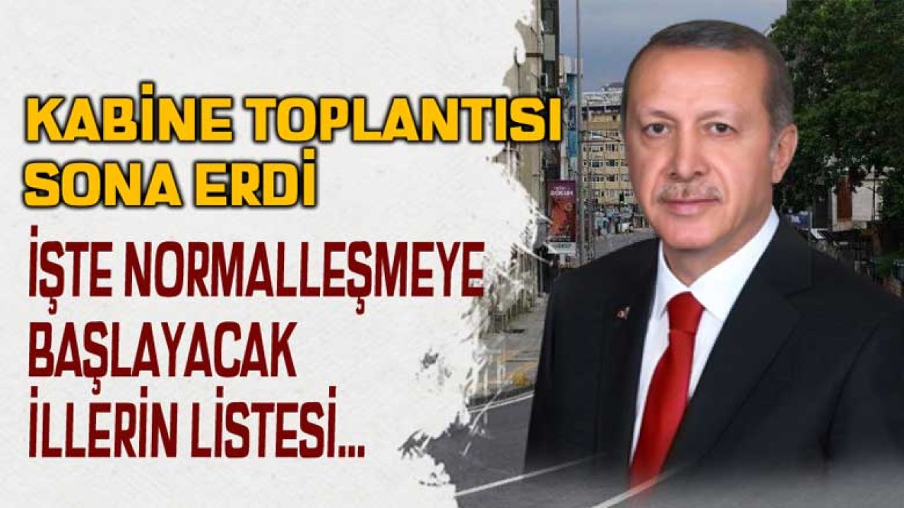 Cumhurbaşkanı Erdoğan'dan Kabine Toplantısı Sonrası Son Dakika Açıklaması! Hangi İllerde Yasaklar Kalkıyor, Normalleşmeye Başlayacak İller Hangileri?