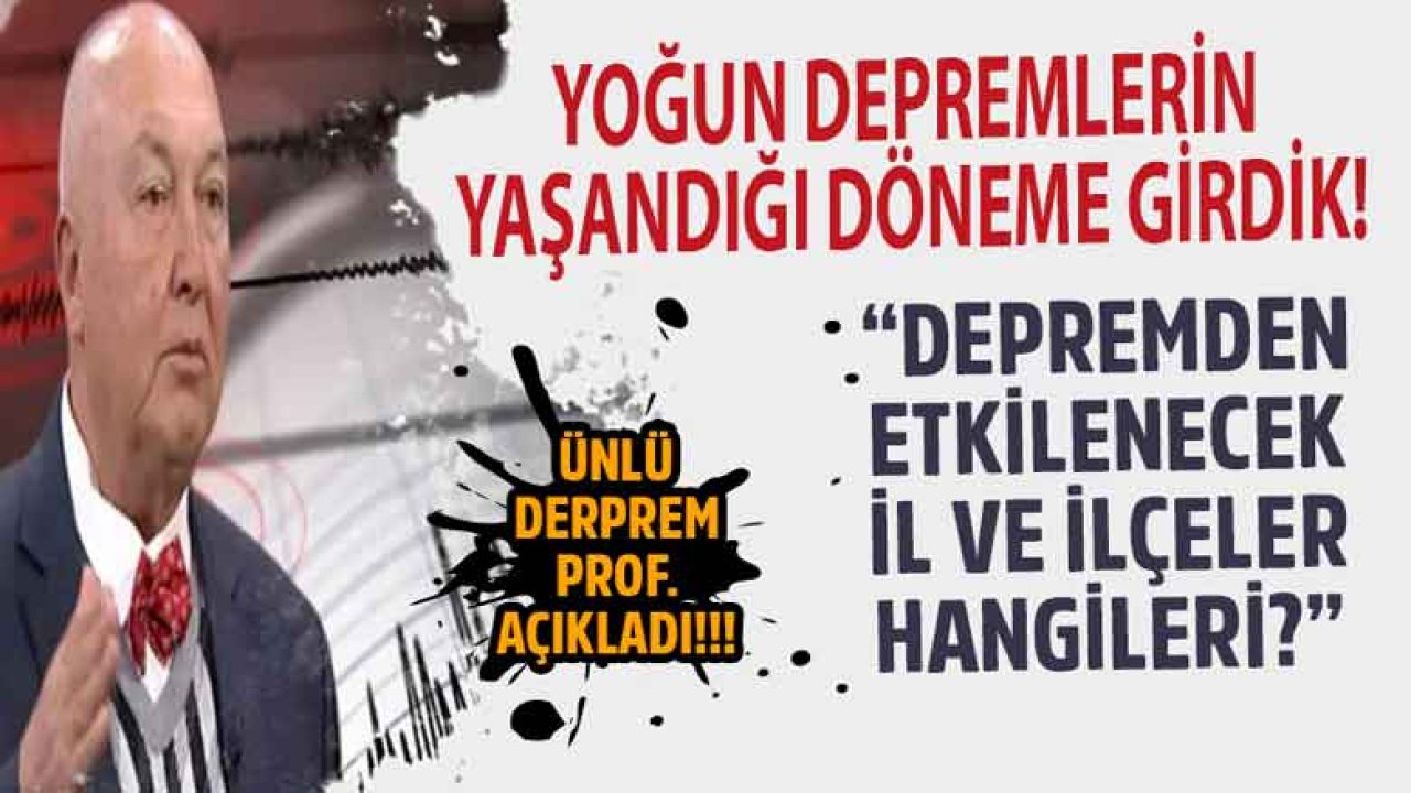 Ünlü Deprem Profesöründen Kritik Uyarı: Depremden Etkilenecek İl ve İlçeler Hangileri?