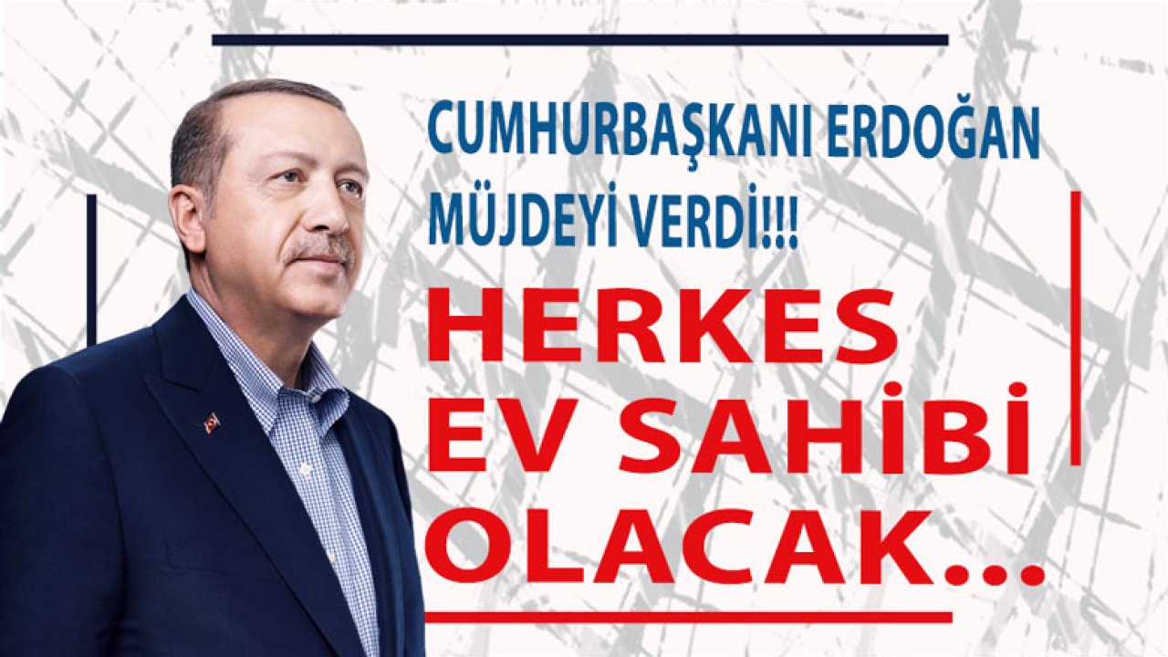 Cumhurbaşkanı Erdoğan'dan Gençlere ve İhtiyaç Sahiplerine Konut Müjdesi!