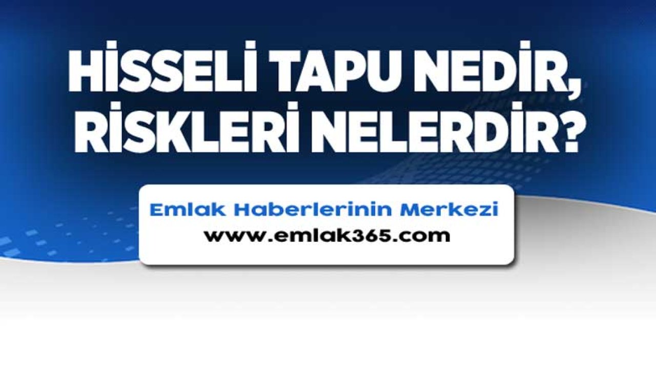 Hisseli Tapu Ne Demek, Riskleri Neler?