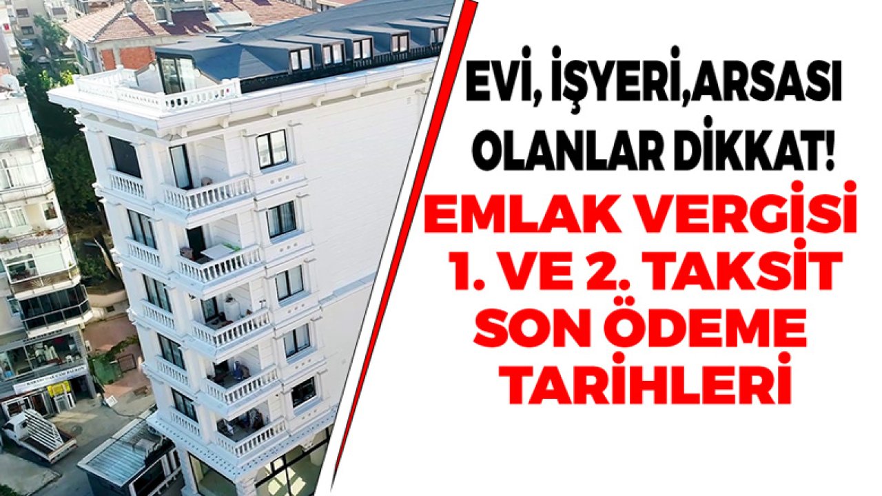 2021 Yılı Emlak Vergisi Son Ödeme Tarihleri! 1. ve 2. Taksit Ödeme Tarihleri Ne Zaman Başlayacak?