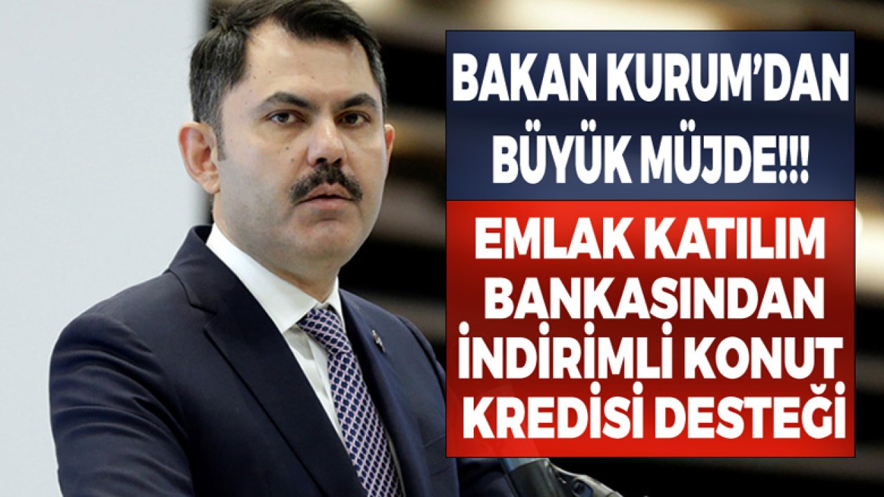 Bakan Murat Kurum Müjdeyi Verdi: Emlak Katılım Bankası Kentsel Dönüşümde Garantör Olacak, İndirimli Konut Kredisi Verecek!