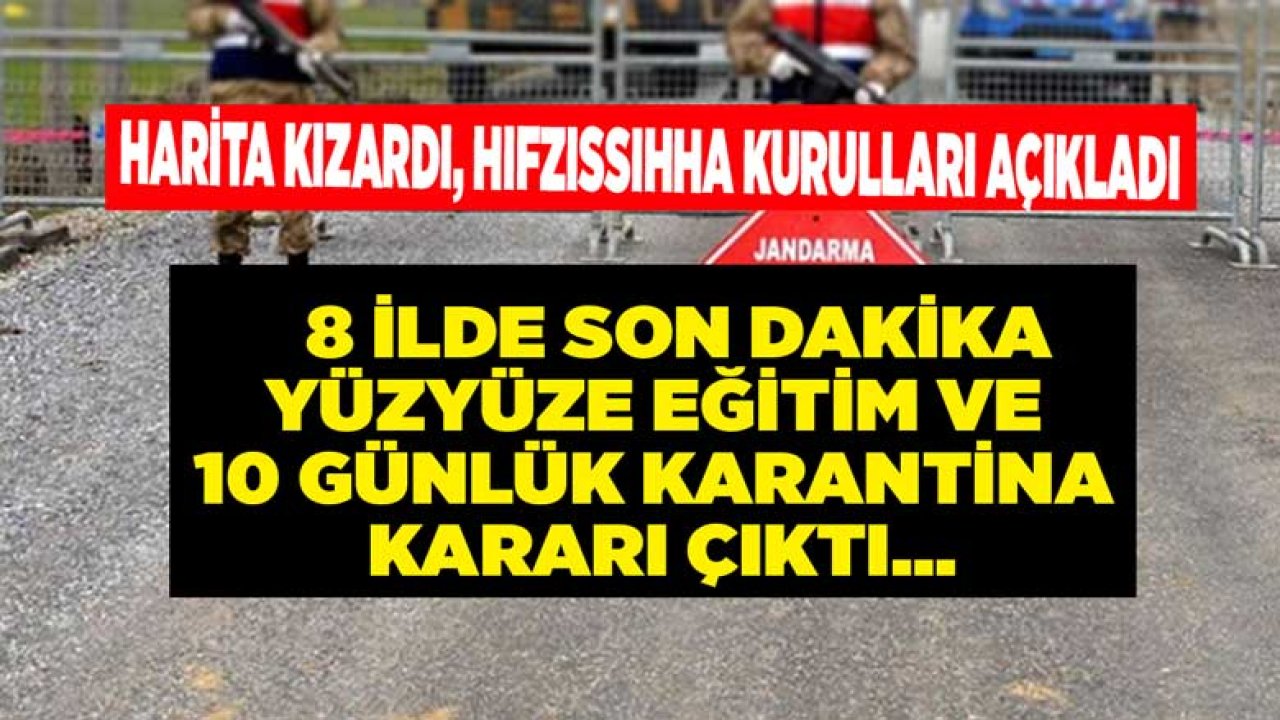 Hıfzıssıhha Kurulları Açıkladı: 8 İlde 10 Günlük Karantina İlan Edildi, Yüz Yüze Eğitime Ara Verildi!