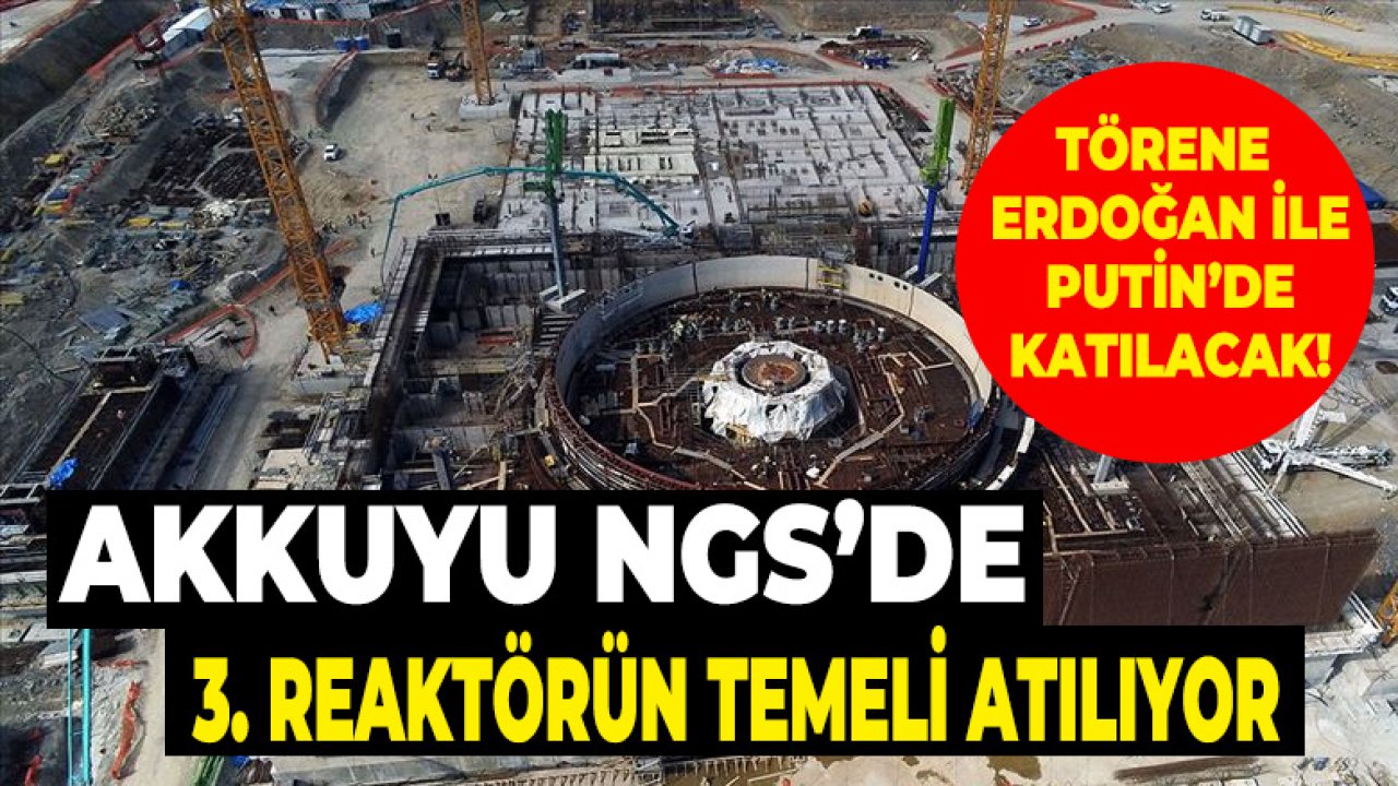 Akkuyu Nükleer Santrali Projesinde 3. Reaktörün Temeli Atılıyor!