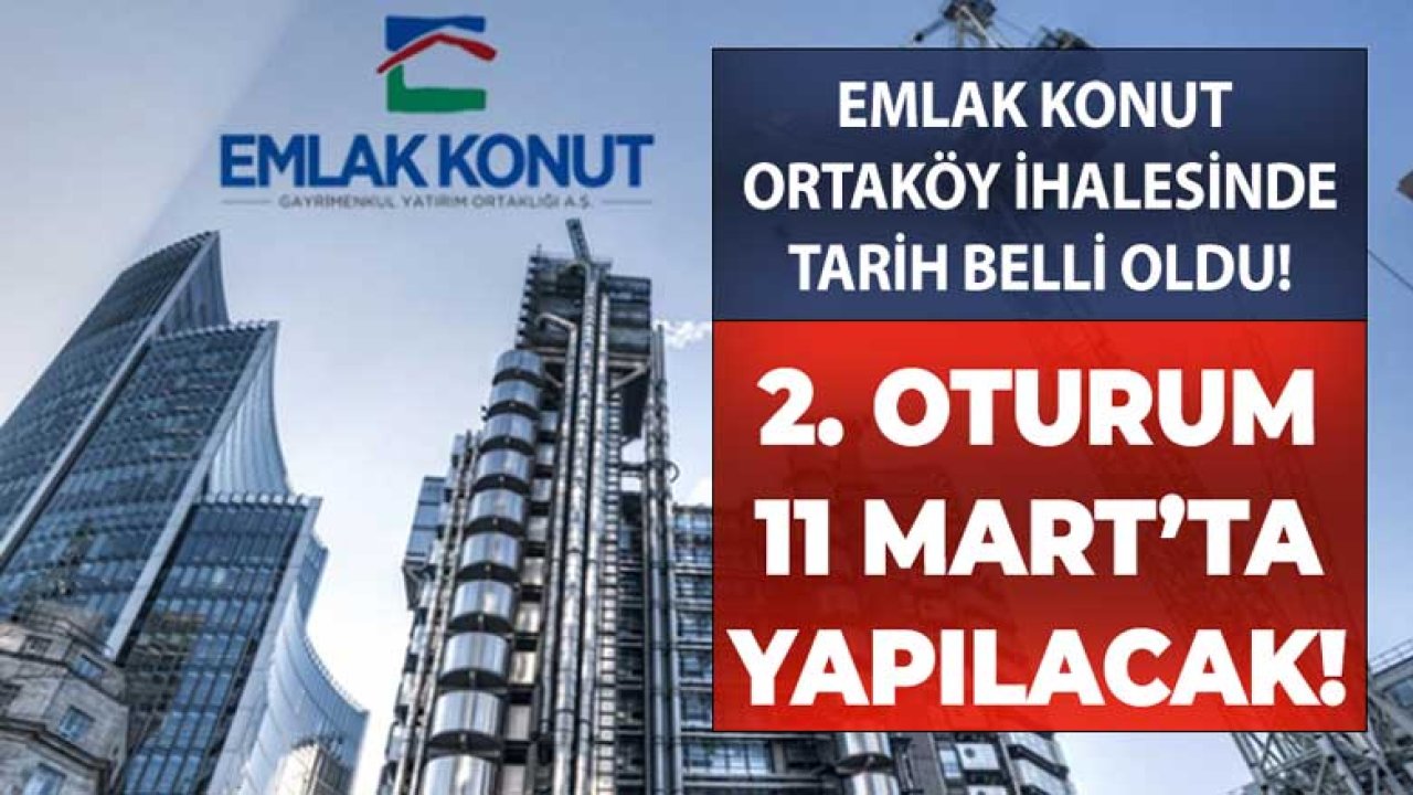 Emlak Konut GYO Ortaköy İhalesi 2. Oturum Tarihi Açıklandı!