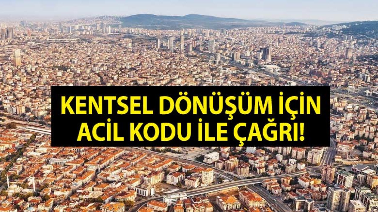 İstanbul'da Acil Kodu İle Kentsel Dönüşüm Çağrısı Geldi!