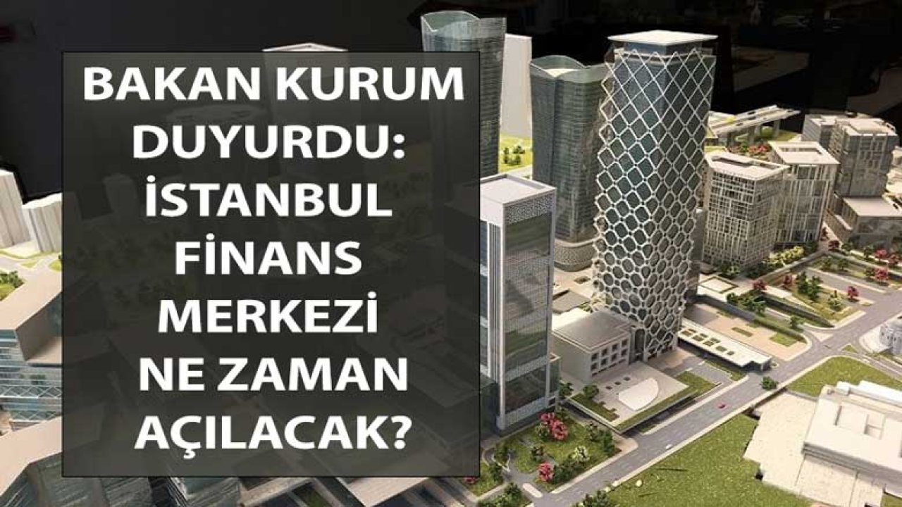 İstanbul Finans Merkezi Ne Zaman Bitecek Bakan Kurum Açıkladı