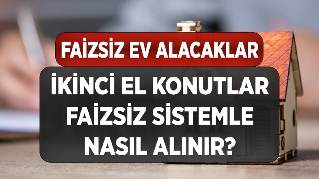 İkinci El Evler Faizsiz Konut Sistemiyle Nasıl Alınır?