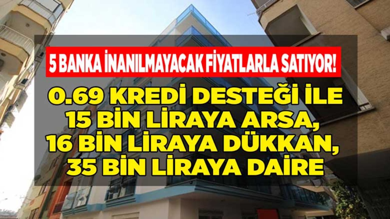 0.69 Faiz Oranı İle Bankalardan Satılık Gayrimenkuller! Ucuz Daire, Müstakil Ev, Arsa, Tarla, Dükkan, İşyeri ve Hobi Bahçeleri