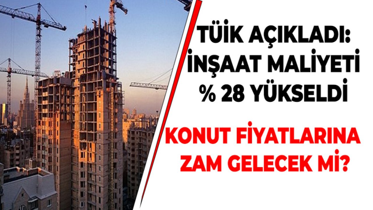 İnşaat Maliyet Endeksi Yüzde 28 Artış Gösterdi, Konut Fiyatlarına Zam Gelir Mi?