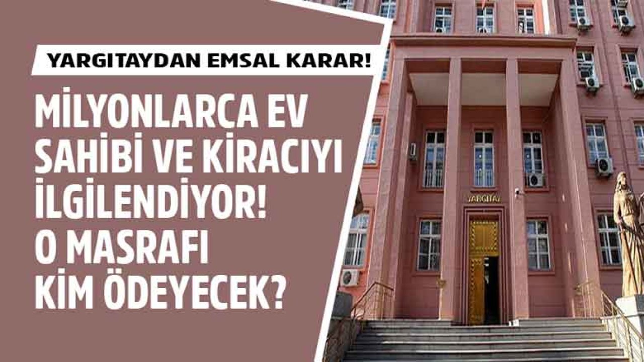 Yargıtay'dan Milyonlarca Kiracı ve Ev Sahibi İçin Yeni Emsal Karar! Evin Eskimesinden Kiracı Mı Sorumlu Olur?