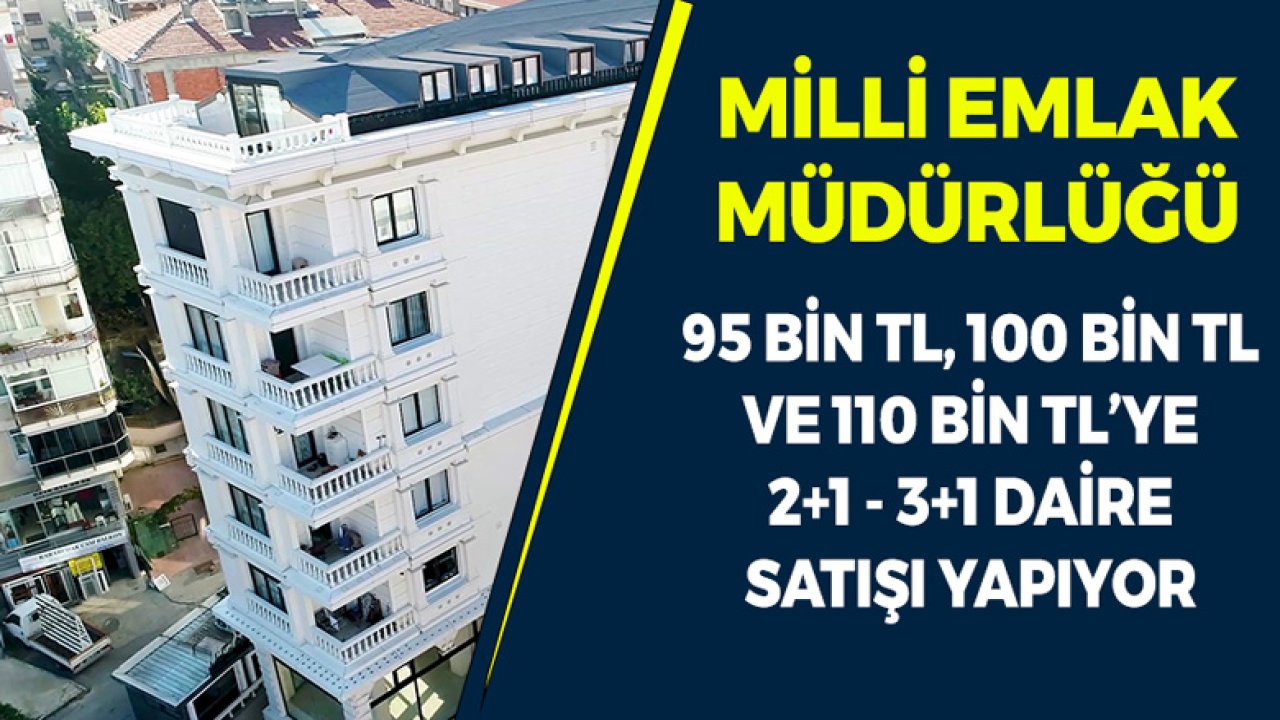 Milli Emlak Müdürlüğü 95 Bin TL'ye, 100 Bin TL'ye ve 110 Bin TL'ye 2+1, 3+1 Daire Satıyor