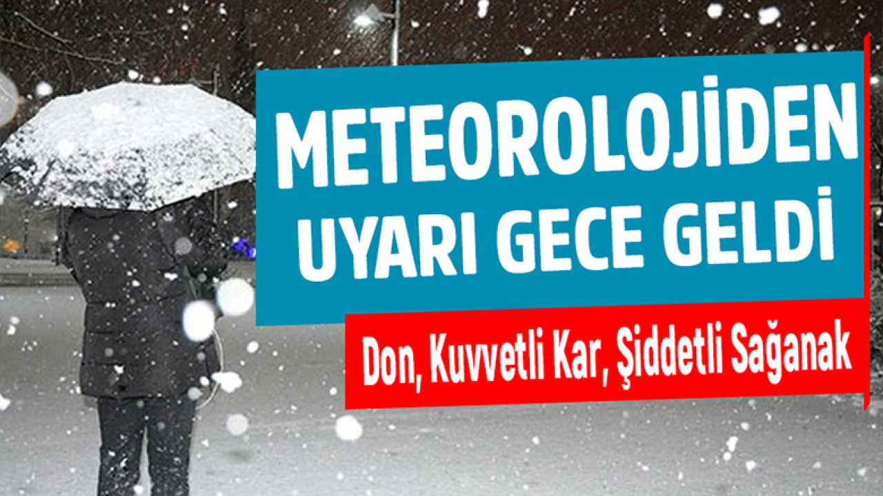 Meteorolojiden Uyarı Gece Geldi! Don, Kuvvetli Kar, Şiddetli Sağanak Yağmur