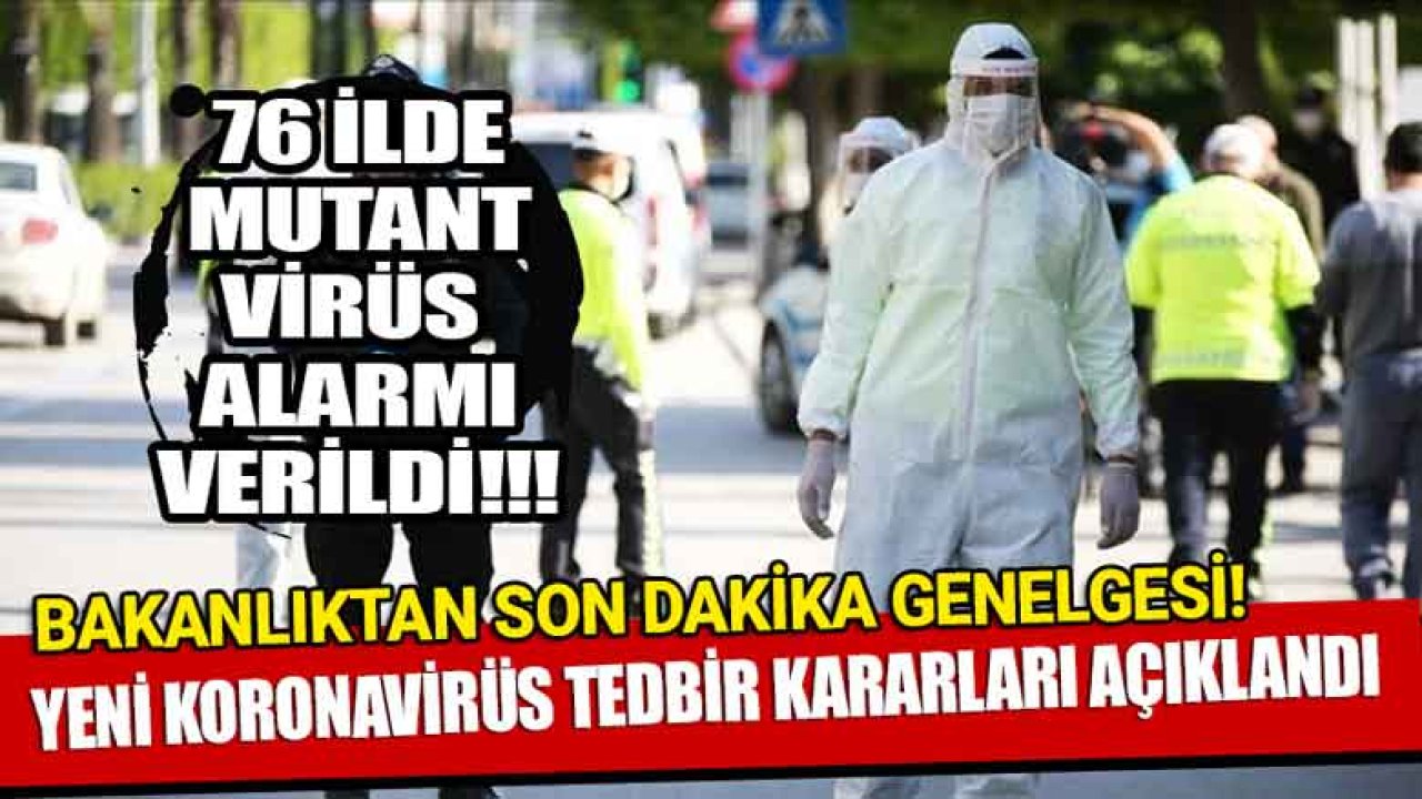 76 İlde Mutant Virüs Alarmı! Sağlık Bakanlığı'ndan Son Dakika Yeni Koronavirüs Tedbir Kararları Genelgesi