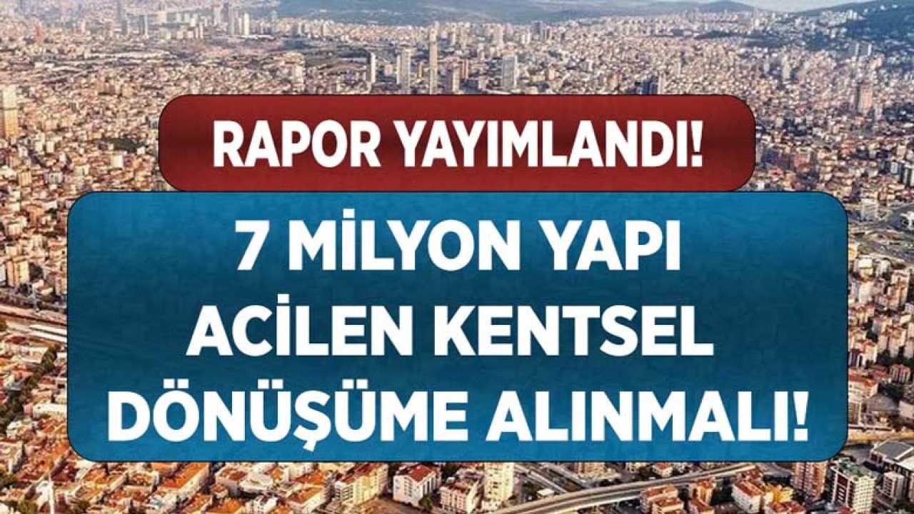 Deprem Komisyonu Açıkladı: 7 Milyon Yapı Acilen Kentsel Dönüşüme Alınmalı!