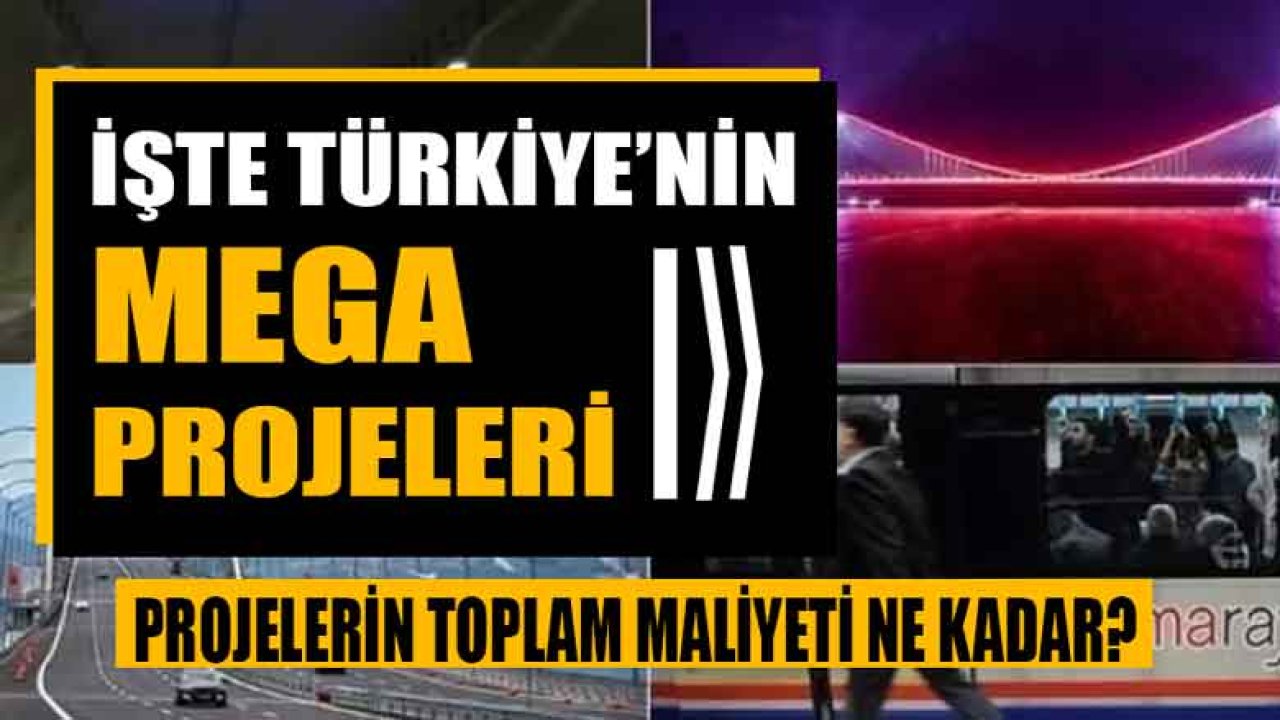 İşte Türkiye'nin Mega Projeleri! Yapımı Biten, Devam Eden ve Yapılması Planlanan Proje Listesi