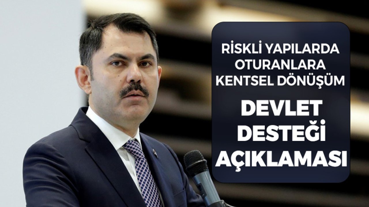 Murat Kurum'dan Riskli Yapılarda Oturanlara Kentsel Dönüşüm ve Devlet Desteği Açıklaması