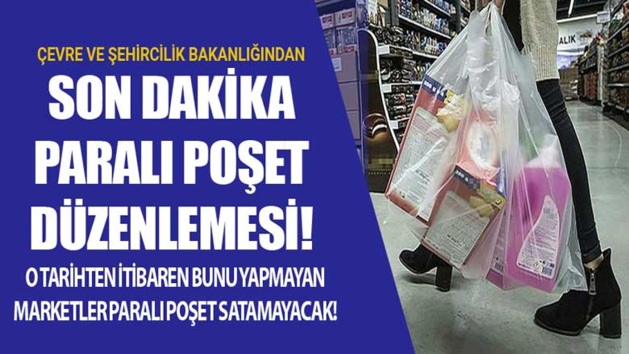 Bakanlıktan Paralı Poşet Satışı İçin Son Dakika Açıklaması: 2022'den İtibaren Resmen Yasaklanacak!