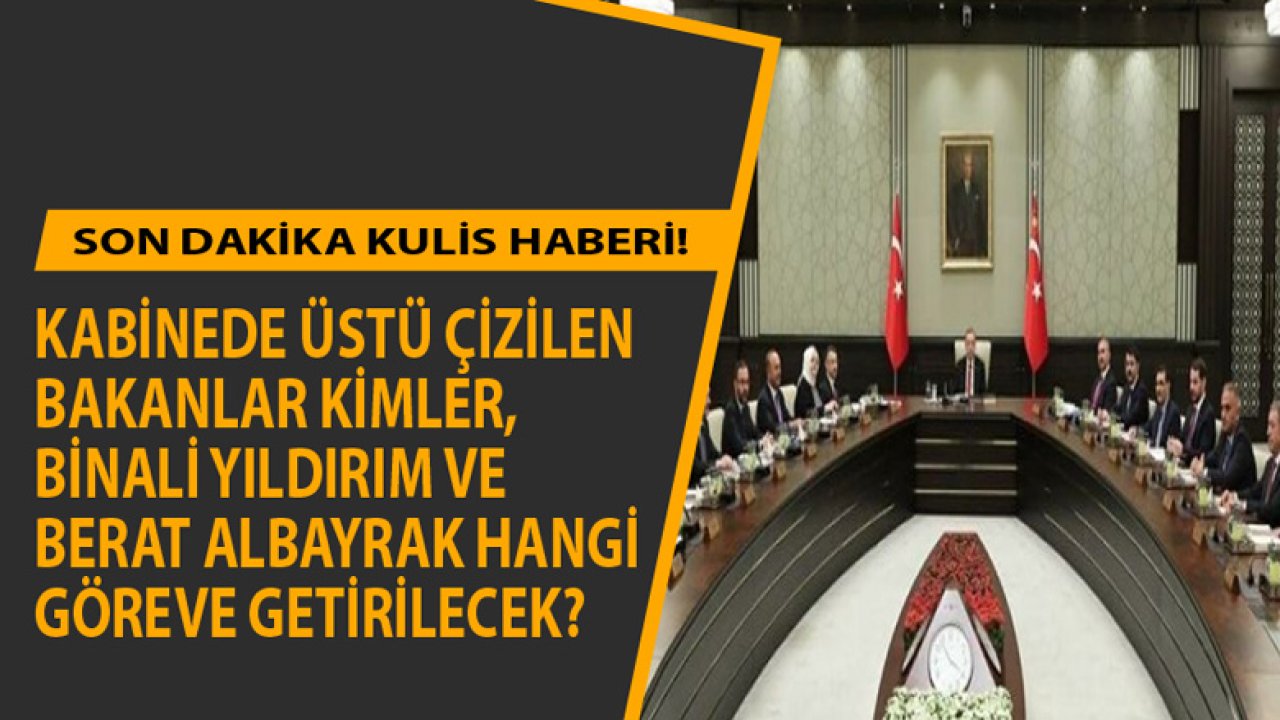 Son Dakika Kabine Değişikliği Kulis Haberi: Berat Albayrak ve Binali Yıldırım'a Yeni Görev Verilecek, 2 Bakan Görevden Alınacak!