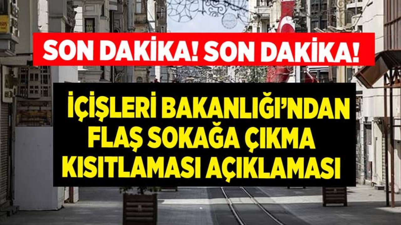 İçişleri Bakanlığından Son Dakika Sokağa Çıkma Yasağı Kısıtlaması Açıklaması Geldi!