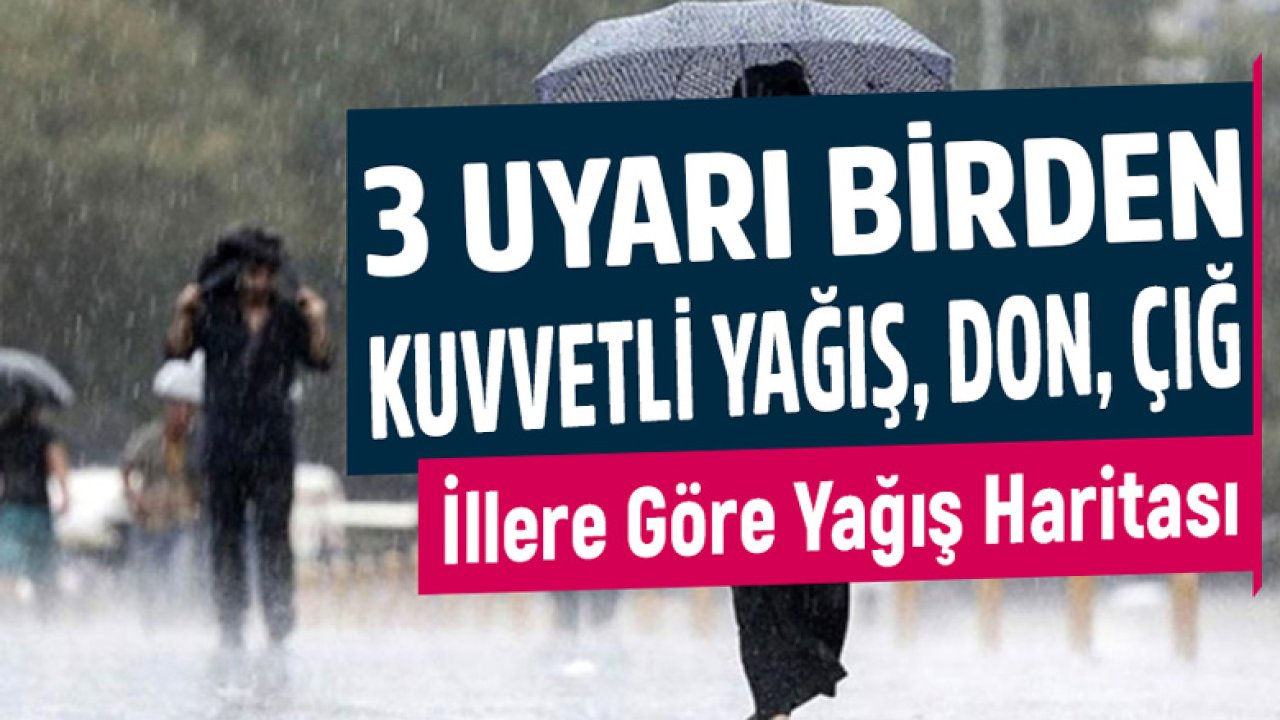 Meterolojiden 3 Uyarı Birden! Kuvvetli Sağanak Yağış, Çığ ve Don İllere Göre Harita