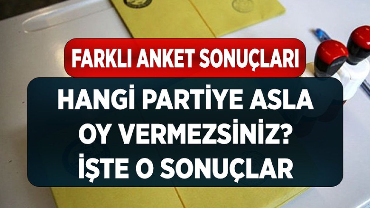 Araştırma Şirketinden Farklı Anket! Hangi Partiye Asla Oy Vermezsiniz? İşte Verilen Yanıtlar