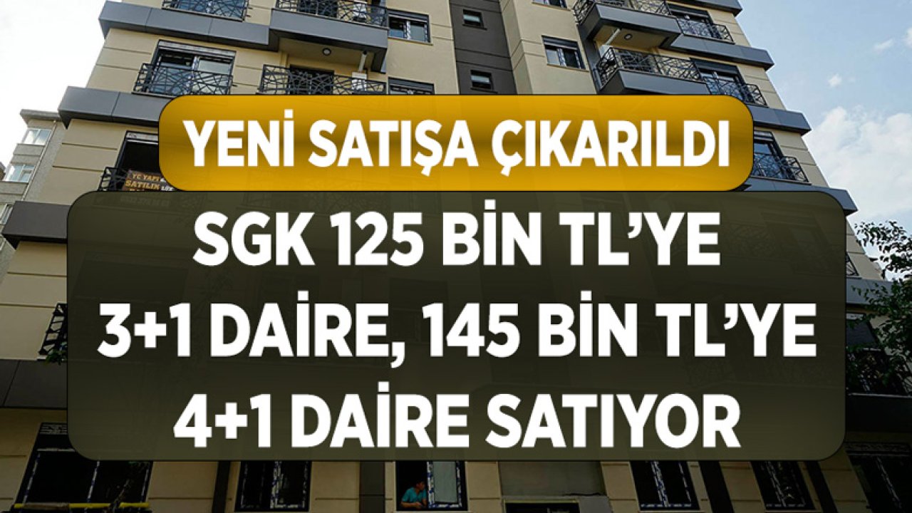 SGK 125 Bin TL'ye 3+1 Daire 145 Bin TL'ye 4+1 Daire Satıyor