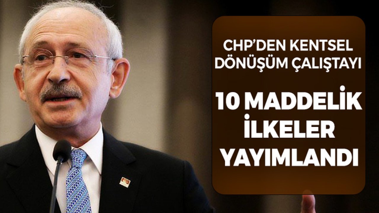 CHP'den 10 Maddelik Yaşanabilir Kentsel Dönüşüm İlkeleri