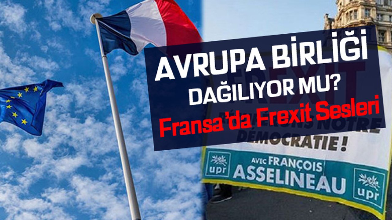 Avrupa Birliği Dağılıyor Mu? Fransa'da Frexit Sesleri Yükseliyor