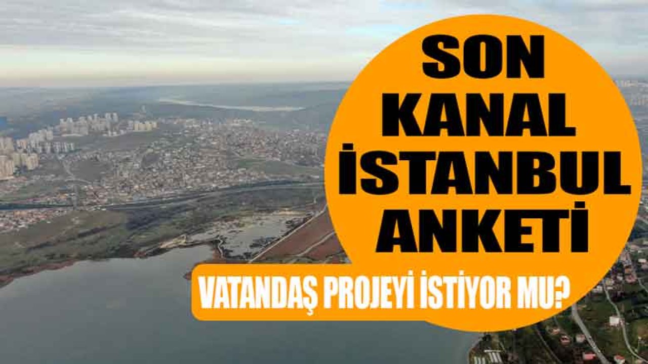 12 İlde Yapılan Kanal İstanbul Anket Sonuçları Açıklandı!