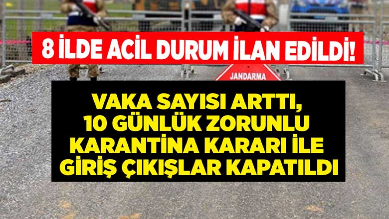 Son Dakika: 8 İlde Acil Durum İlan Edildi, Karantina Kararı İle Giriş Çıkışlar Kapatıldı